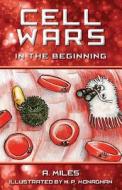 Cell Wars: In the Beginning di A. Miles edito da Createspace
