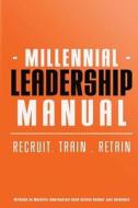 Millennial Leadership Manual: Recruit . Train . Retain di Joel Goldstein edito da Createspace