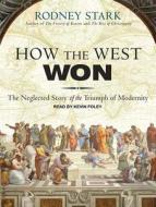 How the West Won: The Neglected Story of the Triumph of Modernity di Rodney Stark edito da Tantor Audio