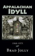 Appalachian Idyll: 1968-1975 di Brad Jolly edito da Createspace