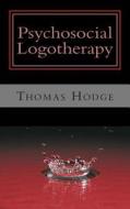 Psychosocial Logotherapy di Thomas Hodge edito da Createspace