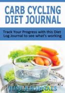 Carb Cycling Diet Journal: Track Your Progress with This Diet Log Journal to See What's Working. di Just Journals edito da Createspace