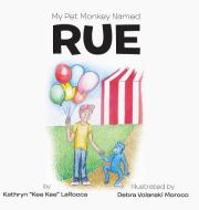 My Pet Monkey Named Rue di Kathryn "Kee Kee" Larocca edito da AuthorHouse