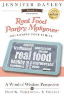 Real Food Pantry Makeover: The Home Grocery Store di Jennifer Dayley edito da Createspace Independent Publishing Platform