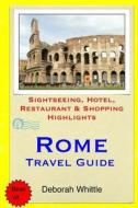 Rome Travel Guide: Sightseeing, Hotel, Restaurant & Shopping Highlights di Deborah Whittle edito da Createspace