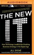 The New It: How Technology Leaders Are Enabling Business Strategy in the Digital Age di Jill Dyche edito da McGraw-Hill Education on Brilliance Audio