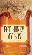 Eat Honey, My Son di Elizabeth M. Free edito da FriesenPress