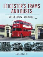 Leicester's Trams and Buses di Andrew H. Bartlett edito da Pen & Sword Books Ltd
