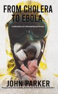From Cholera To Ebola di John Parker edito da Austin Macauley Publishers