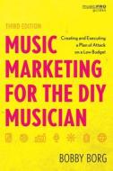 Music Marketing for the DIY Musician di Bobby Borg edito da ROWMAN & LITTLEFIELD