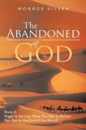 The Abandoned of God di Monroe Silver edito da Xlibris