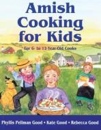 Amish Cooking for Kids: For 6- To 12-Year-Old Cooks di Phyllis Pellman Good edito da Good Books