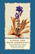 A Rage for Rock Gardening: The Story of Reginald Farrer, Gardener, Writer & Plant Collector di Nicola Shulman edito da DAVID R GODINE