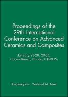 Proceedings of the 29th International Conference on Advanced Ceramics and Composites, January 23-28, 2005, Cocoa Beach, Florida, CD-ROM di Dongming Zhu, Waltraud M. Kriven edito da Wiley-American Ceramic Society