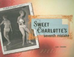 Sweet Charlotte's Seventh Mistake di Cori Crooks edito da Seal Press (CA)