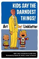 Kids Say The Darndest Things di Art Linkletter edito da Celestial Arts