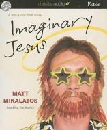 Imaginary Jesus di Matt Mikalatos edito da Christianaudio Fiction