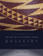 Fine Art of California Indian Basketry di Brian Bibby edito da HEYDAY BOOKS