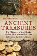 Ancient Treasures: The Discovery of Lost Hoards, Sunken Ships, Buried Vaults, and Other Long-Forgotten Artifacts di Brian Haughton edito da NEW PAGE BOOKS
