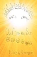 Out Came the Sun di Eunice W. Remington edito da XULON PR
