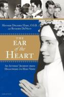 The Ear of the Heart di Mother Dolores Hart, Richard Deneut edito da IGNATIUS PR