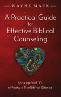 A Practical Guide for Effective Biblical Counseling: Utilizing the 8 Is to Promote True Biblical Change di Wayne Mack edito da SHEPHERD PR