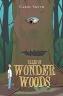 Tales of Wonder Woods di Carol Smith edito da Covenant Books