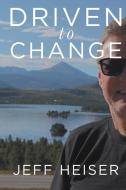 Driven to Change di Jeff Heiser edito da Newman Springs Publishing, Inc.