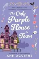 The Only Purple House in Town di Ann Aguirre edito da SOURCEBOOKS CASABLANCA