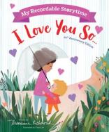 My Recordable Storytime: I Love You So di Marianne Richmond edito da SOURCEBOOKS WONDERLAND