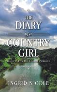 The Diary Of A Country Girl di Odle Ingrid N Odle edito da Authorhouse