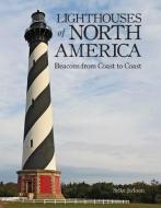Lighthouses of North America: Beacons from Coast to Coast di Sylke Jackson edito da FIREFLY BOOKS LTD