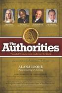 The Authorities - Alana Leone: Powerful Wisdom from Leaders in the Field di Les Brown, Raymond Aaron, John Gray edito da 10 10 10 PUB