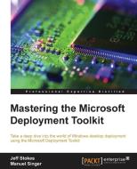 Mastering the Microsoft Deployment Toolkit di Jeff Stokes edito da PACKT PUB