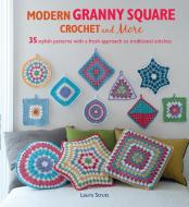 Modern Granny Square Crochet and More: 35 Stylish Patterns with a Fresh Approach to Traditional Stitches di Laura Strutt edito da RYLAND PETERS & SMALL INC