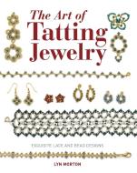 Art of Tatting Jewelry di Lyn Morton edito da Guild of Master Craftsman Publications Ltd