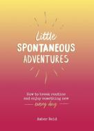 Little Spontaneous Adventures di ,Amber Reid edito da Summersdale Publishers