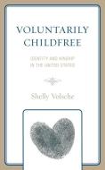 VOLUNTARILY CHILDFREE IDENTITY KINSHIP di Shelly Volsche edito da ROWMAN & LITTLEFIELD
