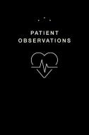 Patient Observations: Quickly and Efficiently Write Clinical Observations on the Go di Zeego edito da INDEPENDENTLY PUBLISHED