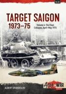 Target Saigon 1973-1975 Volume 4 di Albert Grandolini edito da Helion & Company