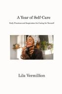 A Year of Self-Care di Lila Vermillion edito da Lila Vermillion