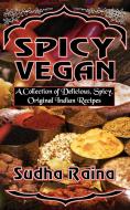 Spicy Vegan di Sudha Raina edito da LEGEND PR LTD