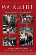 Walk for Your Life!: Restoring Neighborhood Walkways to Enhance Community Life, Improve Street Safety and Reduce Obesity di Marie Demers edito da VITAL HEALTH PUB