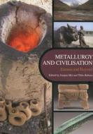 Metallurgy and Civilisation: Eurasia and Beyond: Proceedings of the 6th International Conference on the Beginnings of the Use of Metals and Alloys (BU edito da Archetype Publications