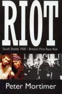 Riot di Peter Mortimer edito da Five Leaves Publications