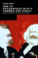 How to Philosophize with a Hammer and Sickle: Nietzsche and Marx for the 21st-Century Left di Jonas Ceika edito da REPEATER