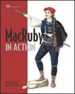 Macruby in Action di Brendan G. Lim, Jerry Cheung, Jeremy Mcanally edito da MANNING PUBN