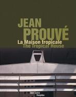Jean Prouvé The Tropical House edito da Editions Du Centre Pompidou