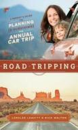 Road Tripping: A Parent's Guide to Planning and Surviving the Annual Car Trip di Loralee Leavitt edito da FAMILIUS LLC