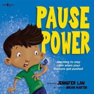 Pause Power: Learning to Stay Calm When Your Buttons Get Pushed di Jennifer Law edito da BOYS TOWN PR